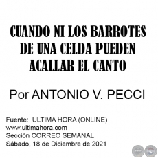 CUANDO NI LOS BARROTES DE UNA CELDA PUEDEN ACALLAR EL CANTO - Por ANTONIO V. PECCI - Sábado, 18 de Diciembre de 2021
